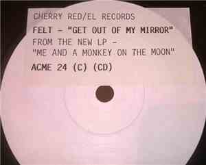 Felt - Get Out Of My Mirror