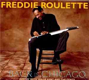 Freddie Roulette - Back In Chicago (Jammin' With Willie Kent And The Gents)