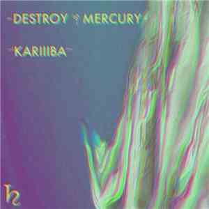 Kariiiba - Destroy Mercury