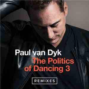Paul van Dyk - The Politics Of Dancing 3 (Remixes)