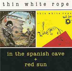 Thin White Rope - In The Spanish Cave + Red Sun