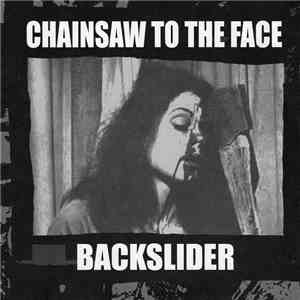 Chainsaw to the Face / Backslider  - Chainsaw To The Face / Backslider