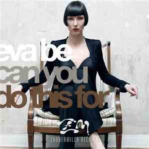 Eva Be - Can You Do This For