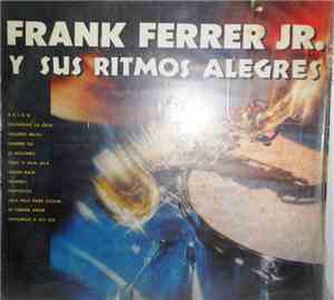 Frank Ferrer Jr. Y Su Orquesta - Frank Ferrer Jr. Y Sus Ritmos Alegres