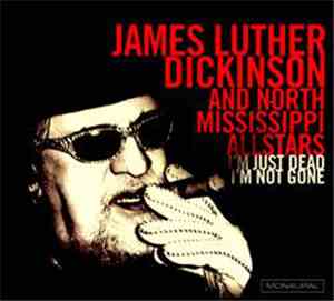 James Luther Dickinson And North Mississippi Allstars - I'm Just Dead I'm Not Gone