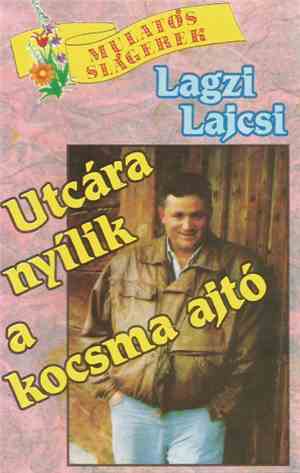 Lagzi Lajcsi - Utcára Nyílik A Kocsma Ajtó