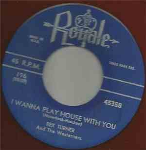 Rex Turner And The Westerners - I Wanna Play House With You / Peace In The  ...
