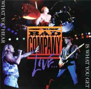 Bad Company  - The Best Of Bad Company Live...What You Hear Is What You Get