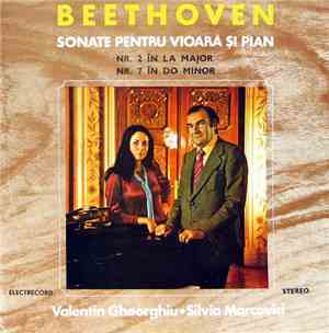 Beethoven - Valentin Gheorghiu ♦  Silvia Marcovici - Sonate Pentru Vioară Și Pian: Nr. 2 În La Major / Nr. 7 În Do Minor