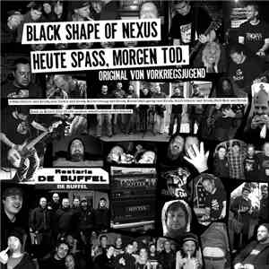 Black Shape Of Nexus - Heute Spaß, Morgen Tod
