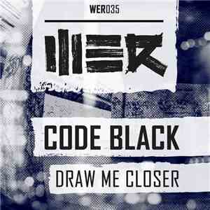 Code Black - Draw Me Closer
