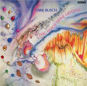 Dirk Busch - Zeig Doch Deine Gefühle