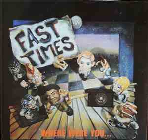 Fast Times - Where Were You...