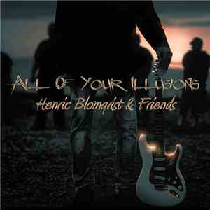 Henric Blomqvist & Friends - All Of Your Illusions
