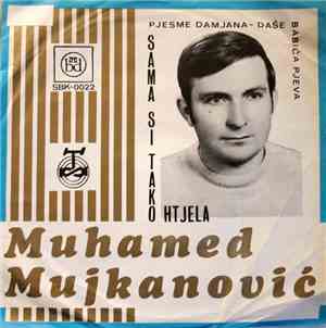 Muhamed Mujkanović - Sama Si Tako Htjela