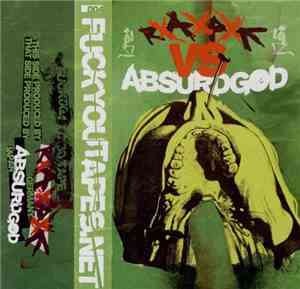 RxAxPxE vs. Absurdgod - RxAxPxE vs. Absurdgod
