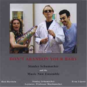 Stanley Schumacher and The Music Now Ensemble - Don't Abandon Your Baby