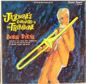 Bobby Byrne - The Jazzbone's Connected To The Trombone