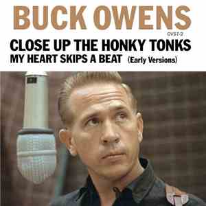 Buck Owens - Close Up The Honky Tonks (Early Version) / My Heart Skips A Be ...