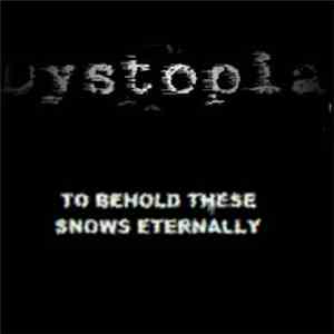 Dystopia  - To Behold These Snows Eternally