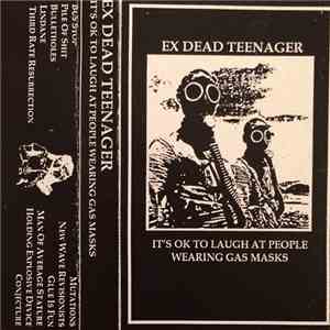 Ex Dead Teenager - It's OK to Laugh at People Wearing Gas Masks