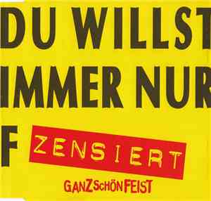 Ganz Schön Feist - Du Willst Immer Nur F.....