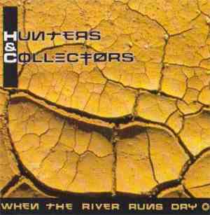 Hunters & Collectors - When The River Runs Dry
