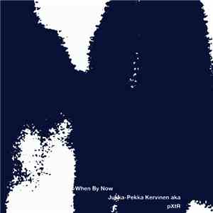 Jukka-Pekka Kervinen Aka pXtR - When By Now