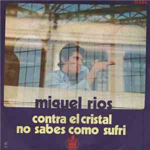 Miguel Ríos - Contra El Cristal / No Sabes Como Sufri