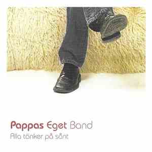 Pappas Eget Band - Alla Tänker På Sånt