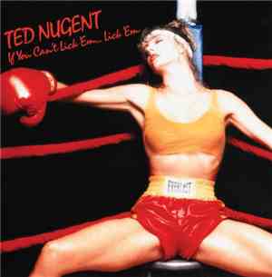Ted Nugent - If You Can't Lick 'Em ... Lick 'Em