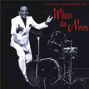 Wilson das Neves - O Som Sagrado De Wilson Das Neves