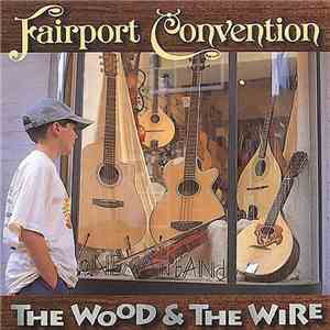 Fairport Convention - The Wood And The Wire