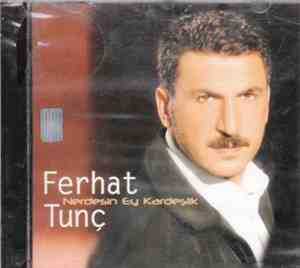 Ferhat Tunç - Nerdesin Ey Kardeşlik