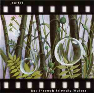 Kettel - Re: Through Friendly Waters
