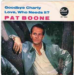 Pat Boone - Goodbye Charly / Love, Who Needs It ?