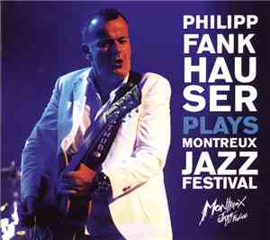Philipp Fankhauser - Plays Montreux Jazz Festival