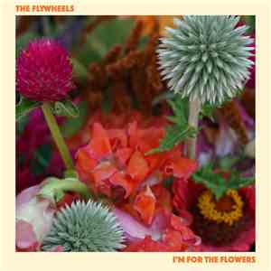 The Flywheels - I'm For The Flowers