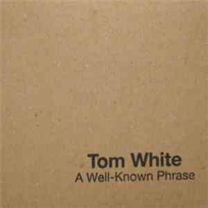 Tom White  - A Well-Known Phrase