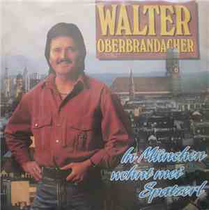 Walter Oberbrandacher - In München Wohnt Mei Spatzerl