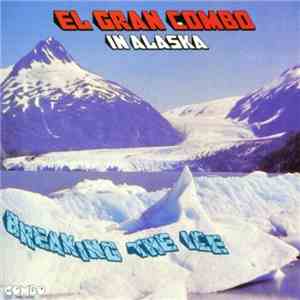 El Gran Combo De Puerto Rico - In Alaska: Breaking The Ice
