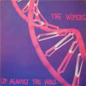 The Wipers - Up Against The Wall