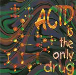 Various - Acid Is The Only Drug