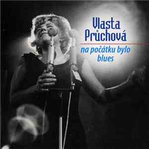Vlasta Průchová - Na Počátku Bylo Blues
