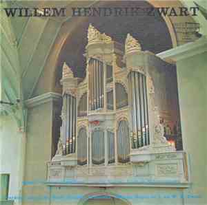 Willem Hendrik Zwart - Speelt Op Het Bätz-Orgel Van De Waalse Kerk Te Delft ...