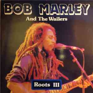 Bob Marley & The Wailers - Roots III