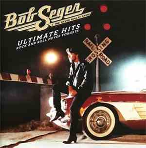 Bob Seger And The Silver Bullet Band - Ultimate Hits Rock And Roll Never Fo ...