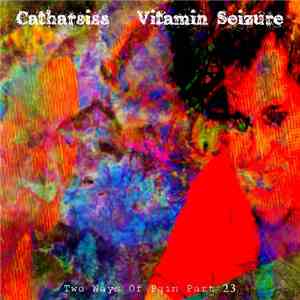 Catharsiss / Vitamin Seizure - Two Ways Of Pain Part 23