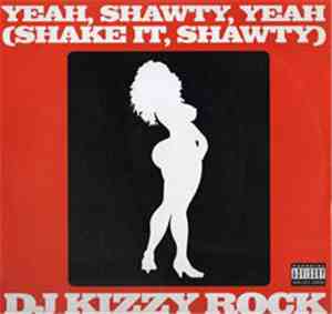 DJ Kizzy Rock - Yeah, Shawty, Yeah (Shake It, Shawty) / Git It Down