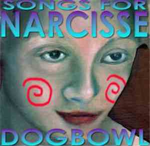 Dogbowl - Songs For Narcisse